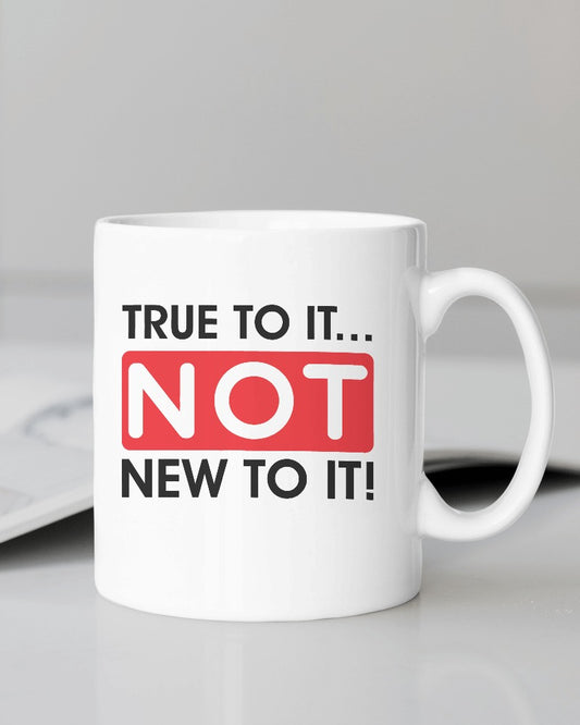 True to It.. Not New to It Mug
