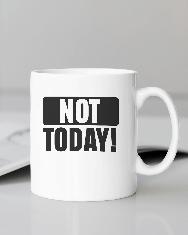 NOT TODAY Mug