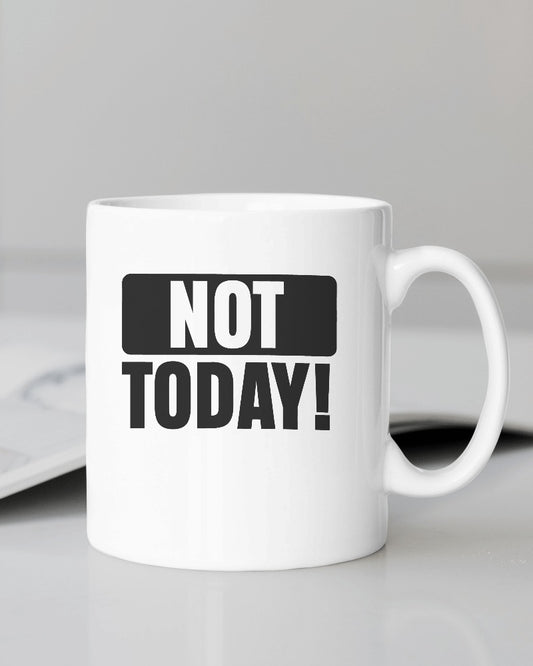 NOT TODAY Mug