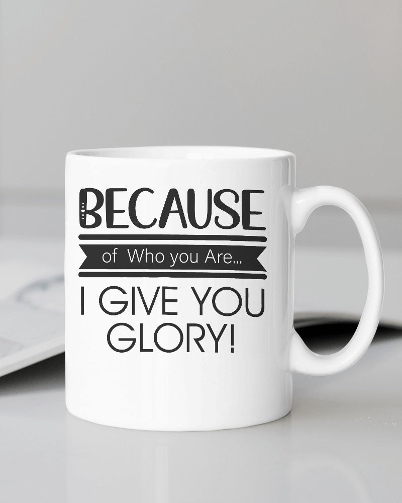 Because of who you are - I Give you Glory Mug